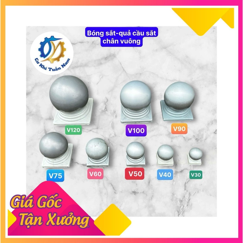Quả cầu sắt -   Bóng sắt chân vuông 30, V40, V50, V60, V75, V90, V100 và vuông 120