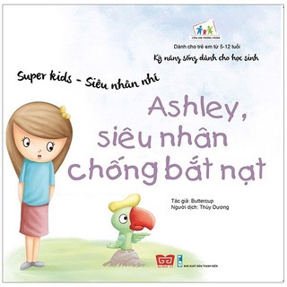 Sách - Super Kids - Siêu Nhân Nhí - Ashley, Siêu Nhân Chống Bắt Nạt