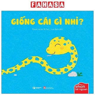 Sách ehon bé ngoan - là ai thế nhỉ: giống cái gì nhỉ