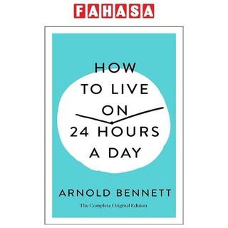 How to live on 24 hours a day: the complete original edition