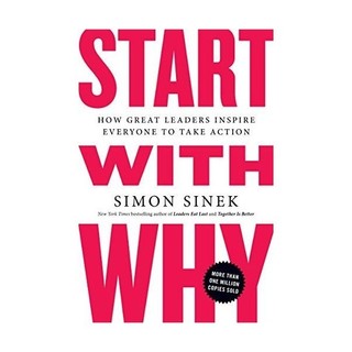 Start with why : how great leaders inspire everyone to action