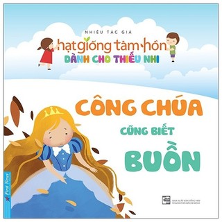 Sách Truyện Thiếu Nhi Hạt Giống Tâm Hồn - Công Chúa Cũng Biết Buồn (Tái Bản 2020)