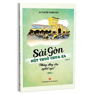 Sách - sài gòn một thuở chưa xa - tập 1 - những đồng tiền nghiệt ngã