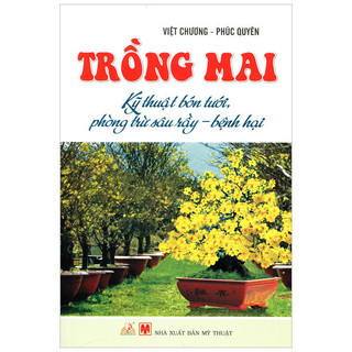 Sách trồng mai - kỹ thuật bón tưới, phòng trừ sâu rầy, bệnh hại