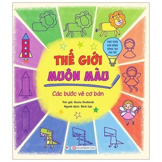 Sách - Thế Giới Muôn Màu Các Bước Vẽ Cơ Bản - Phát Triển Khả Năng Sáng Tạo Cho Trẻ