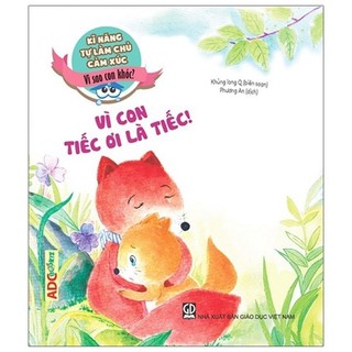Sách Kĩ Năng Tự Làm Chủ Cảm Xúc - Vì Con Tiếc Ơi Là Tiếc (2019)