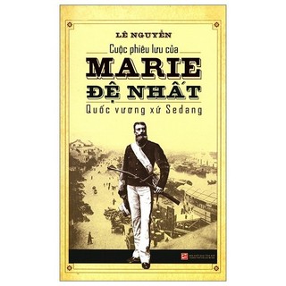 Sách - Cuộc Phiêu Lưu Của Marie Đệ Nhất - Quốc Vương Xứ Sedang