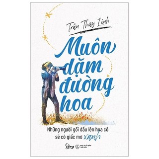 Sách - muôn dặm đường hoa - những người gối đầu lên hoa cỏ sẽ có giấc mơ xanh