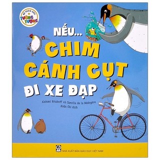 Sách Bé Thỏa Sức Tưởng Tượng - Nếu...Chim Cánh Cụt Đi Xe Đạp