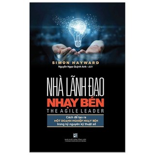Sách Nhà Lãnh Đạo Nhạy Bén - Cách Để Tạo Ra Một Doanh Nghiệp Nhạy Bén Trong Kỷ Nguyên Kỹ Thuật Số