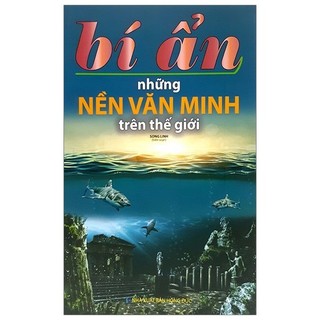 Sách - Bí Ẩn Những Nền Văn Minh Trên Thế Giới