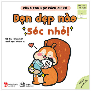Sách ehon kỹ năng sống - cùng con học cách cư xử - dọn dẹp nào sóc nhỏ!