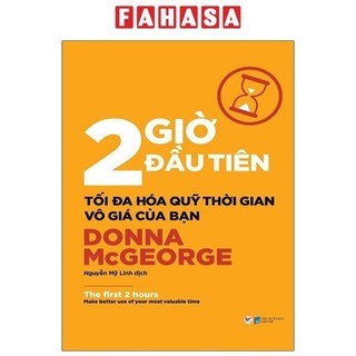 Sách 2 giờ đầu tiên - tối đa hóa quỹ thời gian vô giá của bạn - the first 2 hours