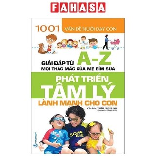 Sách 1001 vấn đề nuôi dạy con - phát triển tâm lý lành mạnh cho con