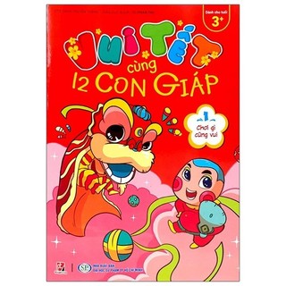 Sách vui tết cùng 12 con giáp - tập 1: chơi gì cũng vui