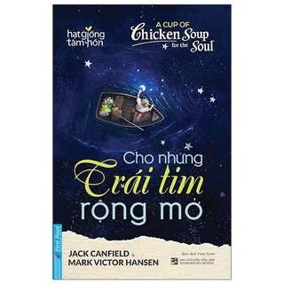 Sách A Cup Of Chicken Soup For The Soul - Cho Những Trái Tim Rộng Mở (Tái Bản 2021)