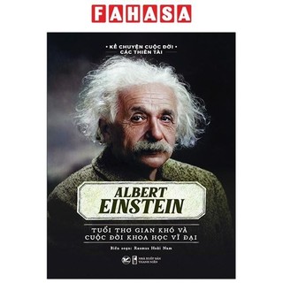 Sách Albert Einstein - Tuổi Thơ Gian Khó Và Cuộc Đời Khoa Học Vĩ Đại