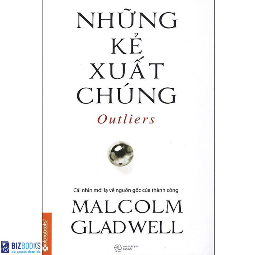 Sách: Những Kẻ Xuất Chúng (Outlies - Malcolm Gladwell) (Tái bản mới nhất)