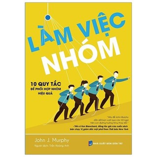 Sách - Làm Việc Nhóm - 10 Quy Tắc Để Phối Hợp Nhóm Hiệu Quả