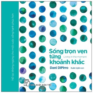 Sách Sống Trọn Vẹn Từng Khoảnh Khắc