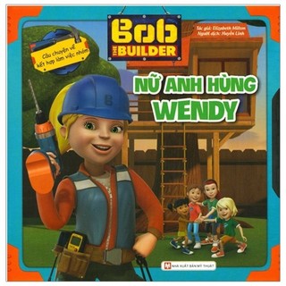 Sách - Bob The Builder - Nữ Anh Hùng Wendy