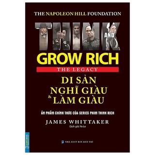 Sách - Di Sản Nghĩ Giàu Và Làm Giàu (The Napoleon Hill Foundation Grow Rich The Legacy)