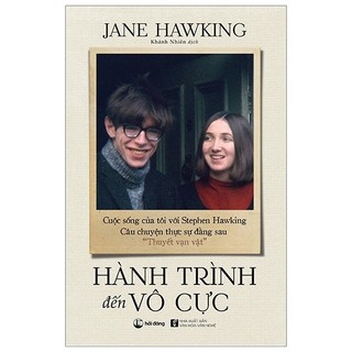 Sách - Hành Trình Đến Vô Cực - Cuộc Sống Của Tôi Với Stephen Hawking. Câu Chuyện Thực Sự Đằng Sau “Thuyết Vạn Vật”