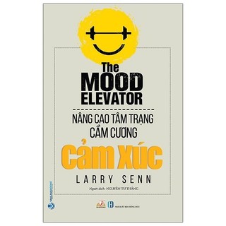 Sách Nâng Cao Tâm Trạng Cầm Cương Cảm Xúc - The Mood Elevator