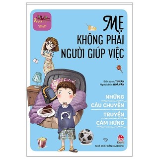 Sách - I Will Be Better - Những Câu Chuyện Truyền Cảm Hứng: Mẹ Không Phải Người Giúp Việc