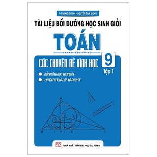 Sách - Tài Liệu Bồi Dưỡng Học Sinh Giỏi Toán THCS Các Chuyên Đề Hình Học 9 - Tập 1