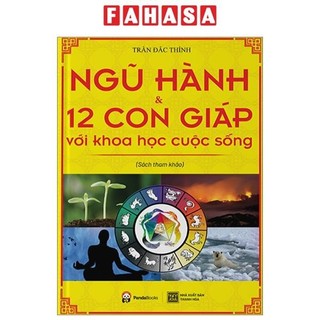 Sách Ngũ Hành Và 12 Con Giáp Với Khoa Học Cuộc Sống (Tái Bản 2024)