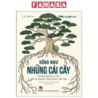 Sách Sống Như Những Cái Cây - Những Bài Học Nhỏ Để Có Nguồn Hạnh Phúc Bất Tận (Tái Bản 2021)