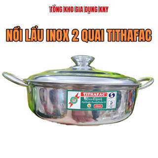 Nồi Lẩu Inox Tithafac Nhiều Size 16-30cm, Nồi Lẩu Inox Cao Cấp Nấu Lẩu, Nấu Cháo, Sử Dụng Nhiều Loại Bếp KNY