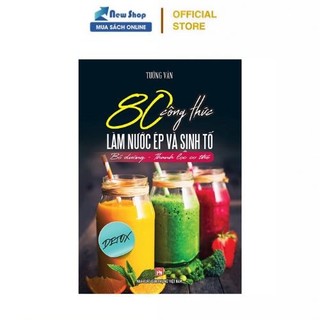 Sách - 80 Công Thức Làm Nước Ép Và Sinh Tố - Bổ Dưỡng Và Thanh Lọc Cơ Thể - VT