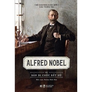 Sách - Kể Chuyện Cuộc Đời Các Thiên Tài: Alfred Nobel Và Bản Di Chúc Bất Hủ  -TV