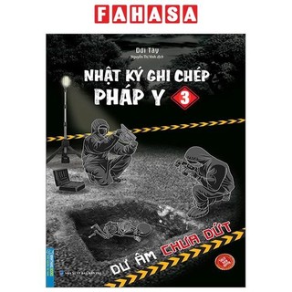  Sách - Nhật Ký Ghi Chép Pháp Y - Tập 3 - Dư Âm Chưa Dứt 