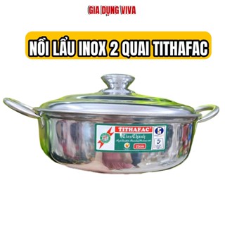 Nồi Lẩu Inox Tithafac Cao Cấp Nấu Lẩu, Nấu Cháo Nhiều Size 16-30cm, Nồi Lẩu Inox, Tương Thích Nhiều Loại Bếp VIVA