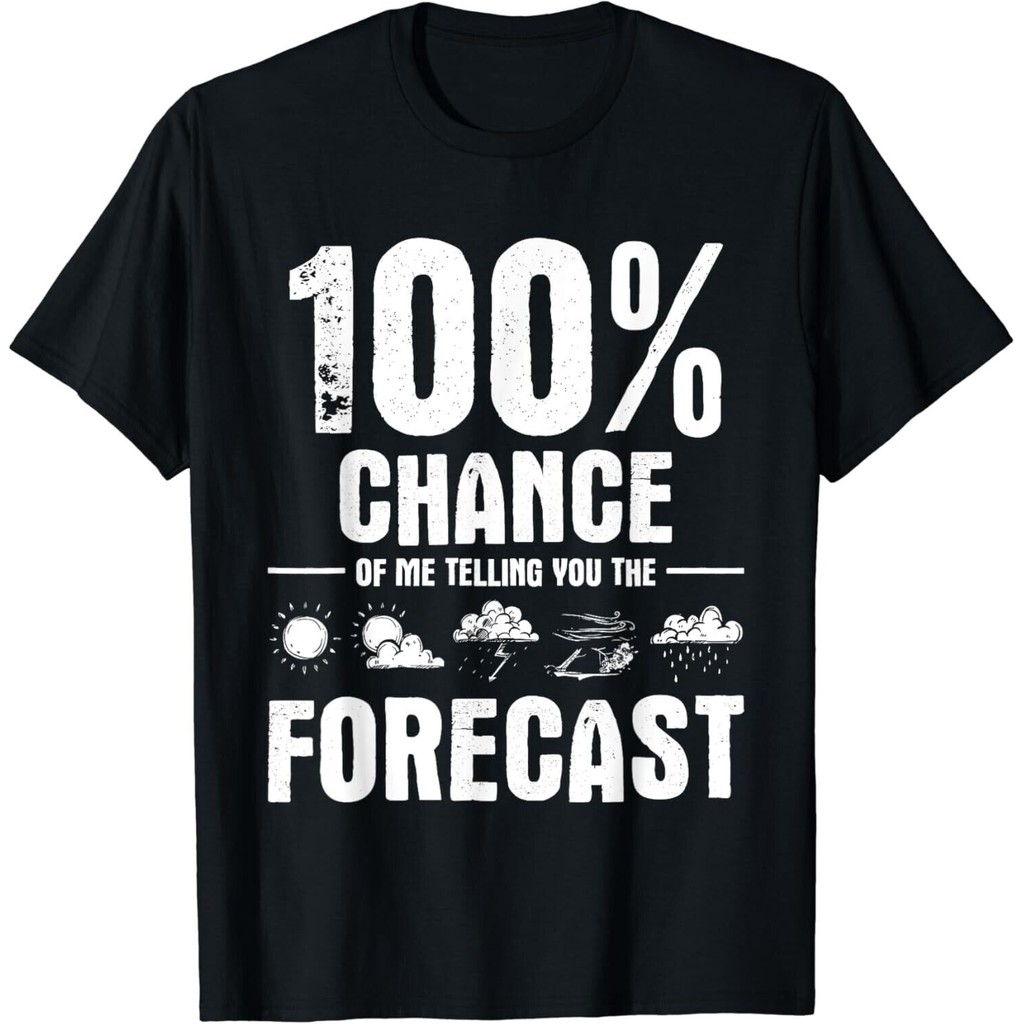 100 _ Chance Of Me Telling You The Forecast - Áo thun nhà khí tượng học