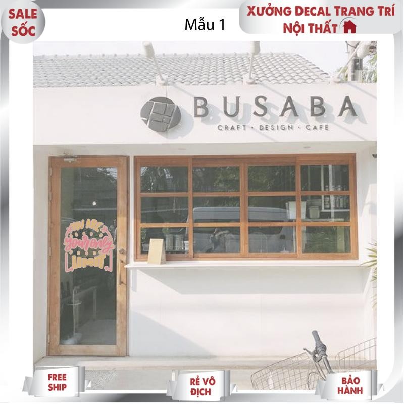 Decal Dán trang trí cửa kính, cửa ra vào quán cafe, trà sữa - Love yourself, will be kind,...sẵn keo