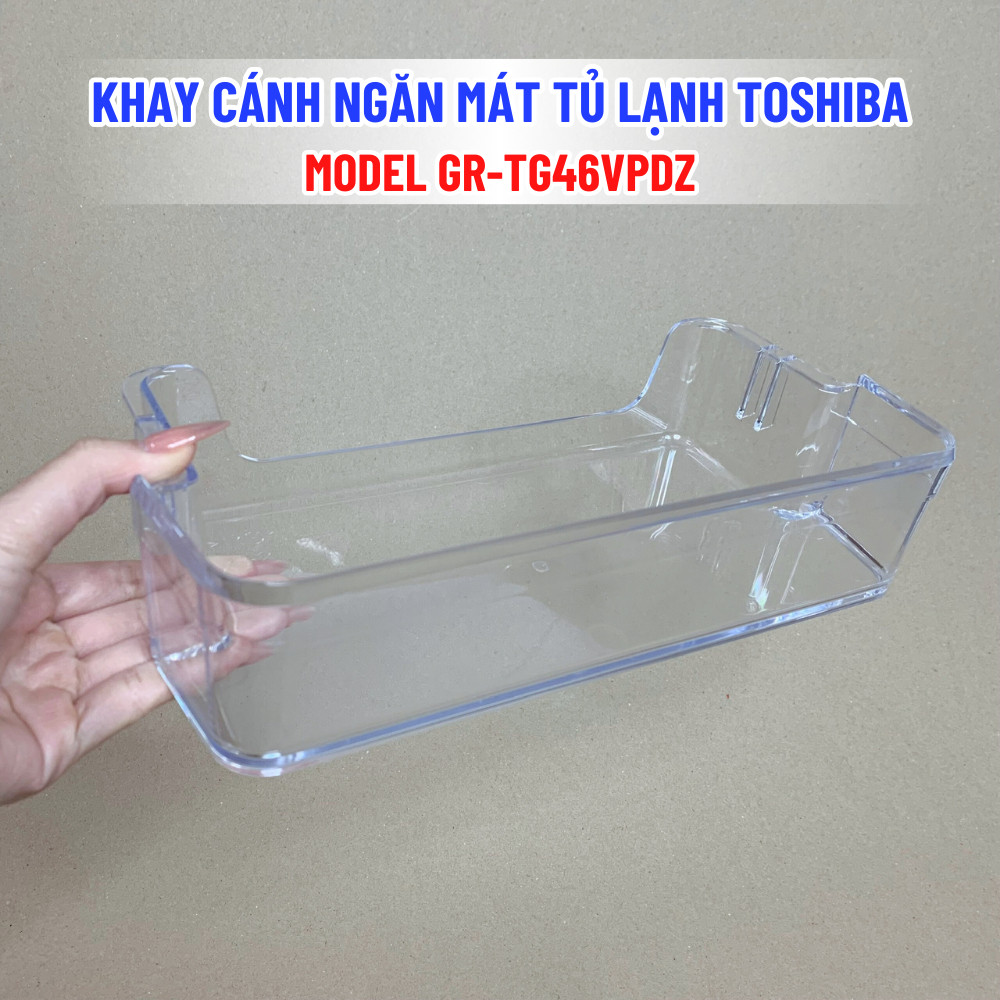 Khay Cánh Ngăn Mát Tủ Lạnh TOSHIBA Model GR-TG46VPDZ Chuẩn Theo Tủ, Khay Cửa Ngăn Mát Tủ Lạnh Hàng C