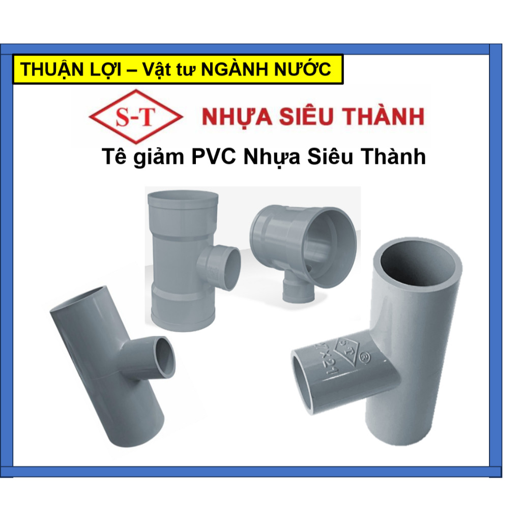 Tê Giảm PVC nhựa Siêu Thành 114/21, 114/27, 114/34, 114/42, 114/49, 114/60, 114/76, 114/90, 140/60, 