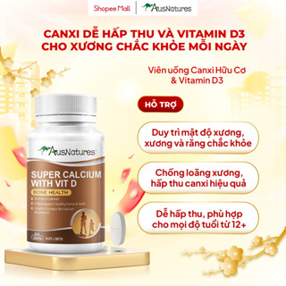 Canxi Hữu Cơ và Vitamin D - AusNatures Super Calcium - Tăng cường xương chắc khỏe | 60 viên
