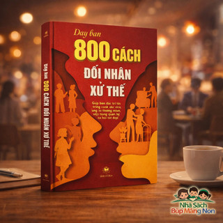 Sách - Dạy Bạn 800 Cách Đối Nhân Xử Thế