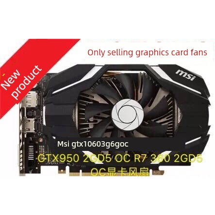Quạt đồ họa MSI GTX 1060 3G 6G OC GTX950 2GD5 OC R7 360 2GD5 OC