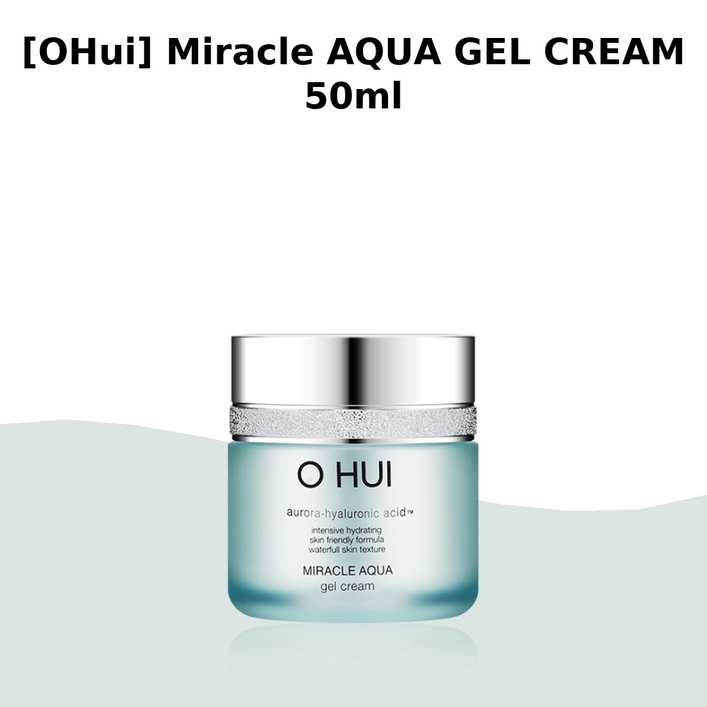 [OHui] KEM GEL Miracle AQUA 50ml / Kem Gel Hàn Quốc / Công thức nhẹ / 100% Authentic của AroundHQ