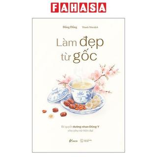 Sách - Làm Đẹp Từ Gốc - Bí Quyết Dưỡng Nhan Đông Y Cho Phụ Nữ Hiện Đại