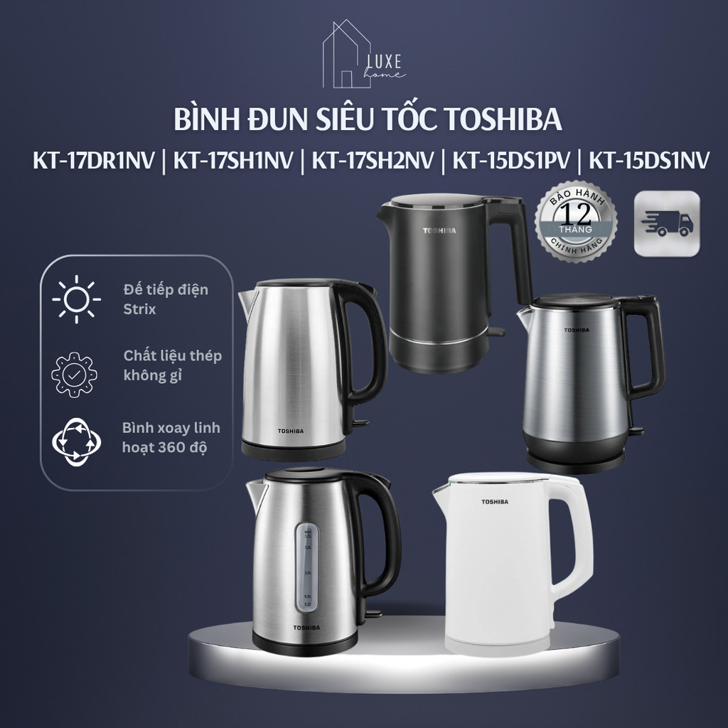 Bình đun siêu tốc Toshiba KT-17DR1NV | KT-17SH1NV | KT-17SH2NV | KT-15DS1PV | KT-15DS1NV - Bảo hành 