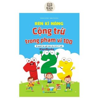Sách - Rèn Kỹ Năng Cộng Trừ Trong Phạm Vi 100 - Bí quyết học giỏi cho trẻ từ 6-7 tuổi.