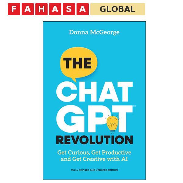 Sách ngoại văn: The Chatgpt Revolution - Get Curious, Get Productive, And Get Creative With AI