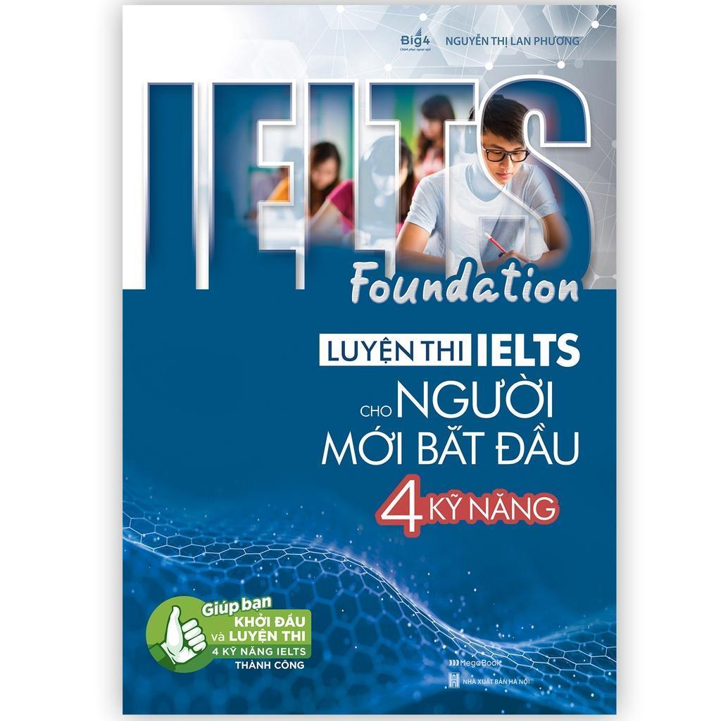 Sách - Ielts Foundation - Luyện Thi Ielts Cho Người Mới Bắt Đầu 4 Kỹ Năng - Megabook